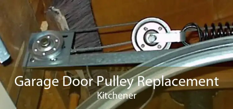 Garage Door Pulley Replacement Kitchener